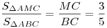 \frac{{S_{\Delta AMC} }}{{S_{\Delta ABC} }} = \frac{{MC}}{{BC}} =
\frac{3}{5}