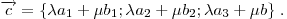 
\overrightarrow c  = \{ \lambda a_1  + \mu b_1 ;\lambda a_2  + \mu b_2
;\lambda a_3  + \mu b\} \;.
