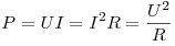 P = UI = I^2 R = \frac{{U^2 }}{R}