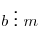 b\,\, \vdots \,\,m
