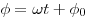  \phi = \omega t + \phi_0