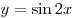 y =
\sin 2x