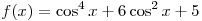 f(x) = \cos ^4 x + 6\cos ^2 x + 5