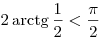 2 \mathop \arctg \frac{1}{2} <
\frac{\pi }{2}