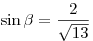 \sin \beta = \frac{2}{\sqrt{13}}