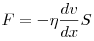 F =  - \eta \frac{{dv}}{{dx}}S