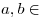 a, b \in 