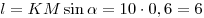 l = KM\sin \alpha = 10 \cdot 0,6 = 6