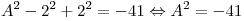 A^2  - 2^2  + 2^2  =  - 41 \Leftrightarrow A^2  =  - 41