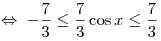  \Leftrightarrow \; - \frac{7}{3} \le \frac{7}{3}\cos x \le \frac{7}{3}