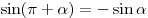 \sin (\pi + \alpha ) = - \sin \alpha