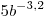 5b^{ - 3,2}