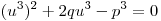(u^3 )^2  + 2qu^3  - p^3  = 0