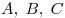 A,\;B,\;C