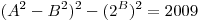 (A^2  - B^2 )^2  - (2^B )^2  = 2009