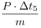 \frac{P \cdot \Delta t_5}{m}