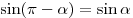 \sin (\pi - \alpha ) = \sin \alpha