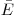 \bar E