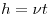 h = \nu t