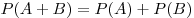 P(A + B) = P(A) + P(B)