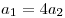 a_1  = 4a_2 