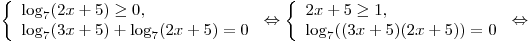 \left\{ \begin{array}{l} \log _7 (2x + 5) \ge 0, \\\log _7 (3x + 5) + \log _7 (2x + 5) = 0 \\\end{array} \right. \Leftrightarrow \left\{ \begin{array}{l} 2x + 5 \ge 1, \\\log _7 ((3x + 5)(2x + 5)) = 0 \\
\end{array} \right. \Leftrightarrow