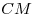 CM