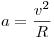 a = \frac{v^2}{R}
a = \frac{v^2}{R}