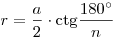 r = \frac{a}{2} \cdot {\mathop{\rm ctg}\nolimits} \frac{{180^\circ }}{n}