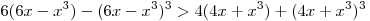 6(6x - x^3 ) - (6x - x^3 )^3 > 4(4x + x^3 ) + (4x + x^3 )^3