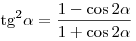 {\mathop{\rm tg}\nolimits} ^2 \alpha = \frac{{1 - \cos 2\alpha }}{{1 + \cos 2\alpha }}