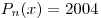 P_n (x) = 2004 