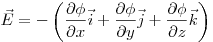 \vec E
=  - \left( {\frac{{\partial \phi }}{{\partial x}}\vec i +
\frac{{\partial \phi }}{{\partial y}}\vec j + \frac{{\partial \phi
}}{{\partial z}}\vec k} \right)