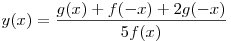 y(x) = \frac{{g(x) + f(- x) + 2g( - x)}}{{5f(x)}}