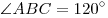 \angle ABC = 120^\circ 