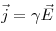 \vec j = \gamma \vec E
