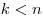 k < n