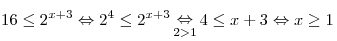 16 \le 2^{x + 3}  \Leftrightarrow 2^4  \le 2^{x + 3} \mathop 
\Leftrightarrow \limits_{2 > 1} 4 \le x + 3 \Leftrightarrow x \ge
1