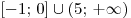 [ - 1;\,0] \cup (5;\, + \infty )