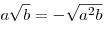 a\sqrt b  =  - \sqrt {a^2 b}