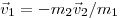 \vec v_1 = - m_2 \vec v_2 /m_1 