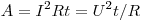  A = I^2Rt = U^2t/R 