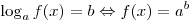 \log _a f(x) = b \Leftrightarrow f(x) = a^b