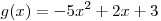 g(x) =  - 5x^2  + 2x + 3