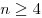 n \ge 4