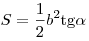 S = \frac{1}{2}b^2
{\mathop{\rm tg}\nolimits} \alpha 