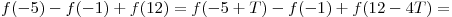 f( - 5) - f( - 1) + f(12) = f( - 5 + T) - f( - 1) + f(12 - 4T) = f( - 5) - f( - 1) + f(12) = f( - 5 + T) - f( - 1) + f(12 - 4T) =