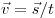  \vec v = \vec s /t 