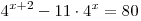 4^{x + 2} - 11 \cdot 4^x = 80
