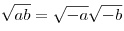 \sqrt {ab} = \sqrt { - a} \sqrt { - b}